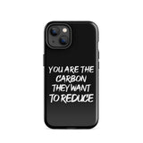 You Are The Carbon They Want to Reduce iPhone® Case