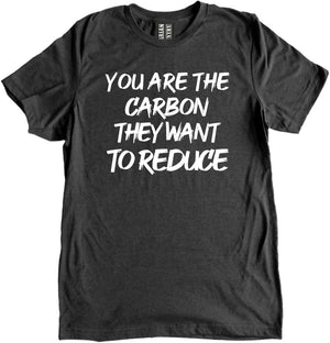 You Are The Carbon They Want To Reduce Shirt by Libertarian Country