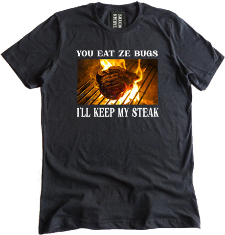 You Eat Ze Bugs I'll Keep My Steak Shirt