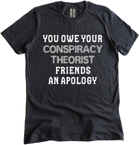 You Owe Your Conspiracy Theorist Friends An Apology Shirt