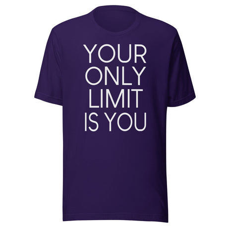 Your Only Limit Is You Shirt