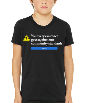 Your Very Existence Goes Against Our Community Standards Youth Shirt