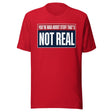 You're Mad About Stuff That's Not Real Shirt