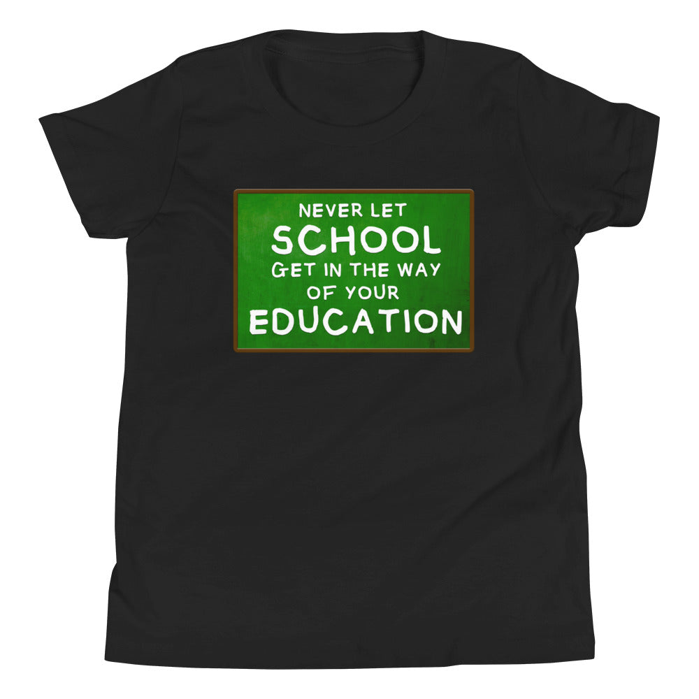 Never Let School Get in The Way of Your Education Youth Shirt