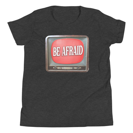 Be Afraid Youth Shirt - Libertarian Country