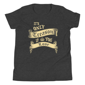 It's Only Treason If You Lose Youth Shirt - Libertarian Country