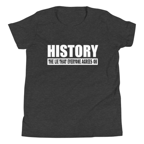 History The Lie That Everyone Agrees On Youth Shirt - Libertarian Country