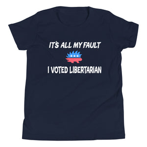 It's All My Fault I Voted Libertarian Youth Shirt - Libertarian Country