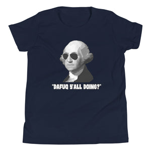Dafuq Y'all Doing George Washington Youth Shirt - Libertarian Country