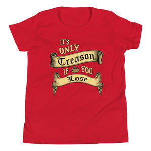 It's Only Treason If You Lose Youth Shirt - Libertarian Country