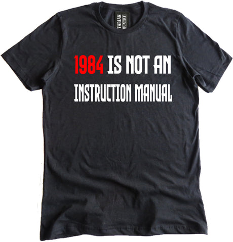 1984 is Not an Instruction Manual Shirt by Libertarian Country