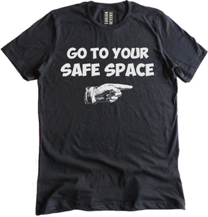 Go To Your Safe Space Shirt by Libertarian Country