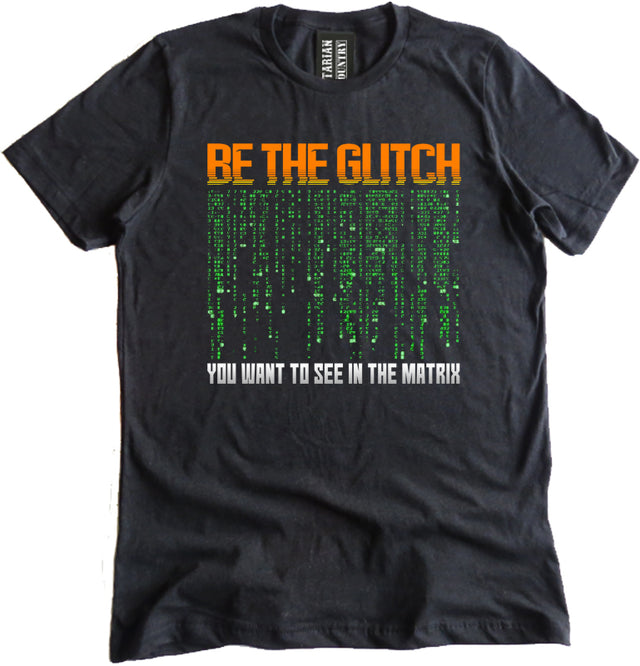 Be The Glitch You Want to See in The Matrix Shirt by Libertarian Country