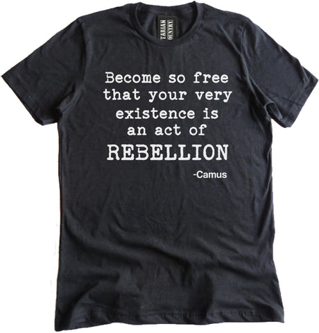 Camus Become So Free Quote Shirt by Libertarian Country