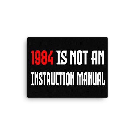 1984 Is Not an Instruction Manual Canvas Print - Libertarian Country