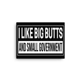 I Like Big Butts and Small Government Canvas Print - Libertarian Country
