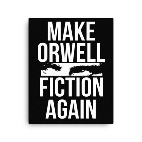 Make Orwell Fiction Again Canvas Print - Libertarian Country