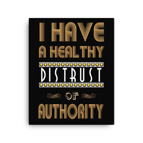 I Have a Healthy Distrust of Authority Canvas Print - Libertarian Country