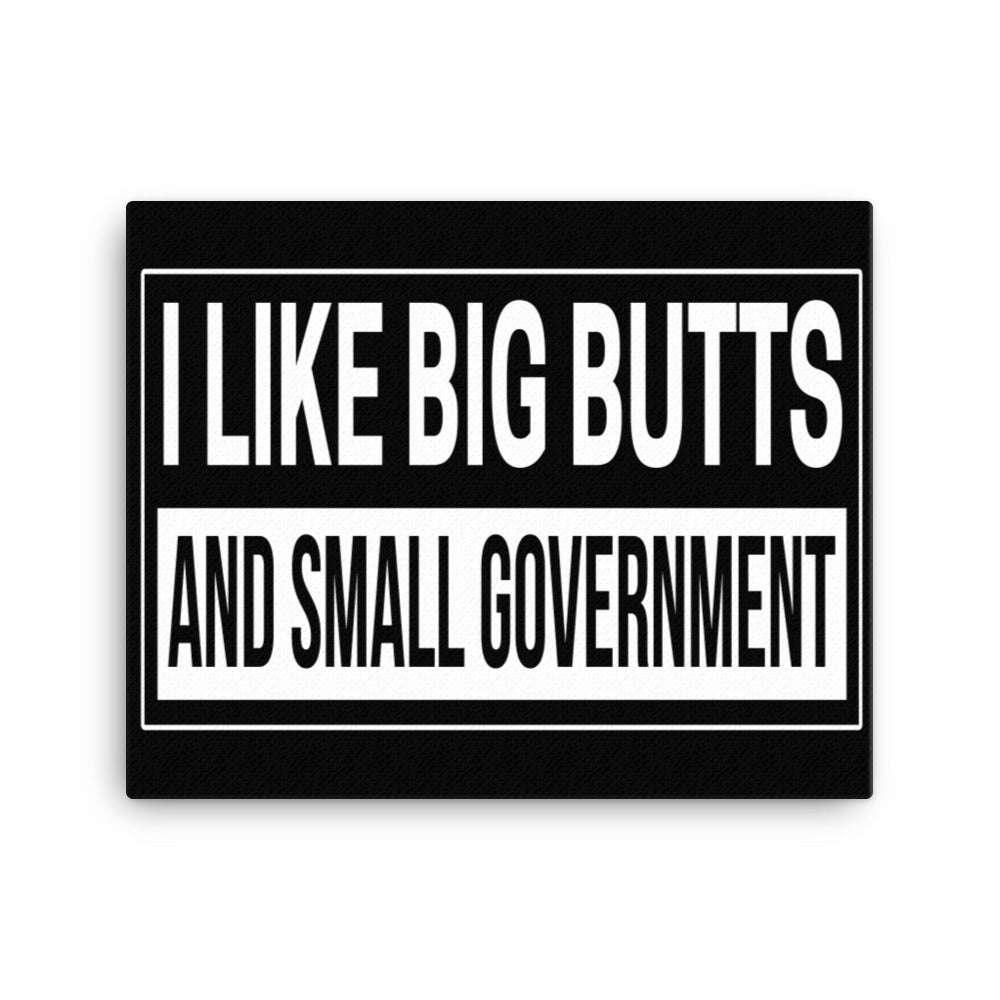 I Like Big Butts and Small Government Canvas Print - Libertarian Country
