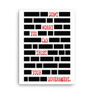 Don't Worry You Can Trust Your Government Canvas Print - Libertarian Country