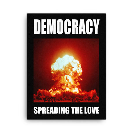 Democracy Spreading the Love Canvas Print - Libertarian Country