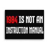 1984 Is Not an Instruction Manual Canvas Print - Libertarian Country