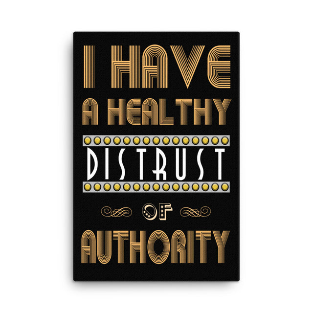 I Have a Healthy Distrust of Authority Canvas Print - Libertarian Country