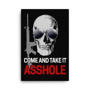 Come and Take It Asshole Canvas Print - Libertarian Country