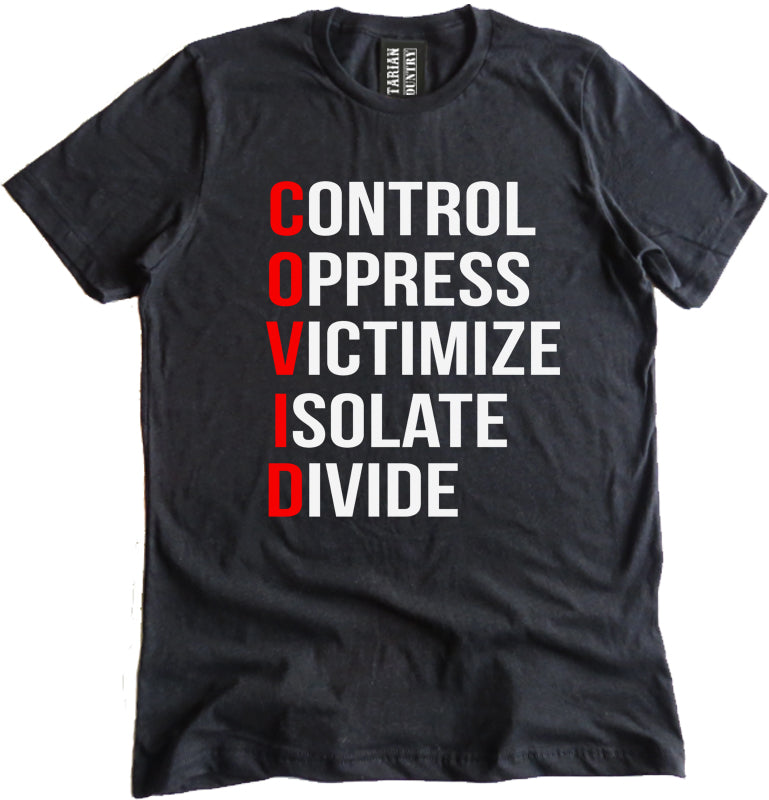 Control Oppress Victimize Isolate Divide Covid-19 Shirt by Libertarian Country