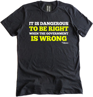 Dangerous to be Right When The Government is Wrong Shirt by Libertarian Country