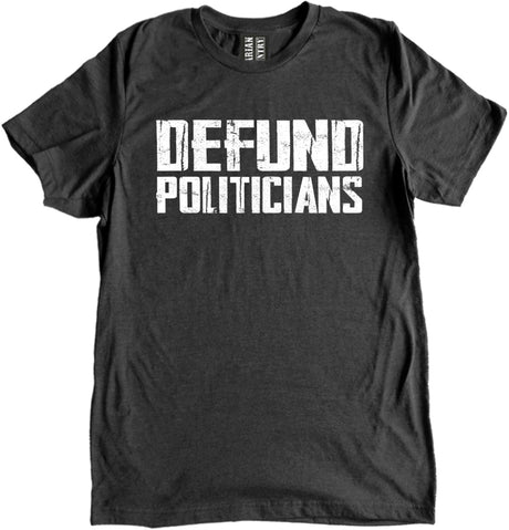 Defund Politicians Shirt by Libertarian Country