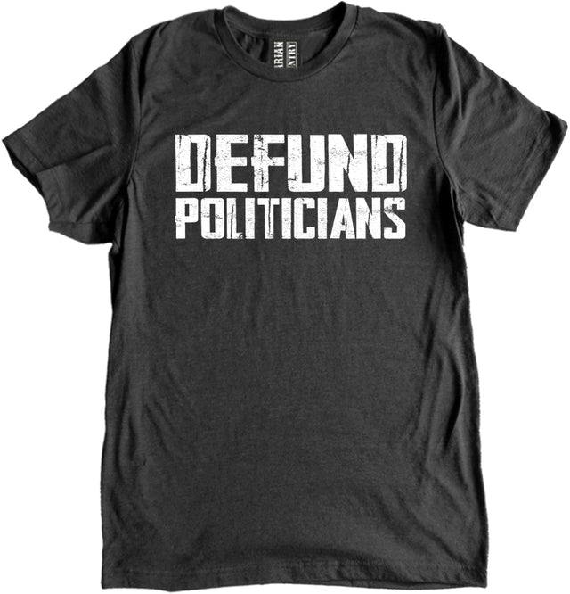 Defund Politicians Shirt by Libertarian Country