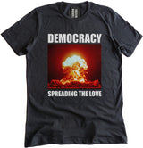 Democracy Spreading The Love Shirt by Libertarian Country