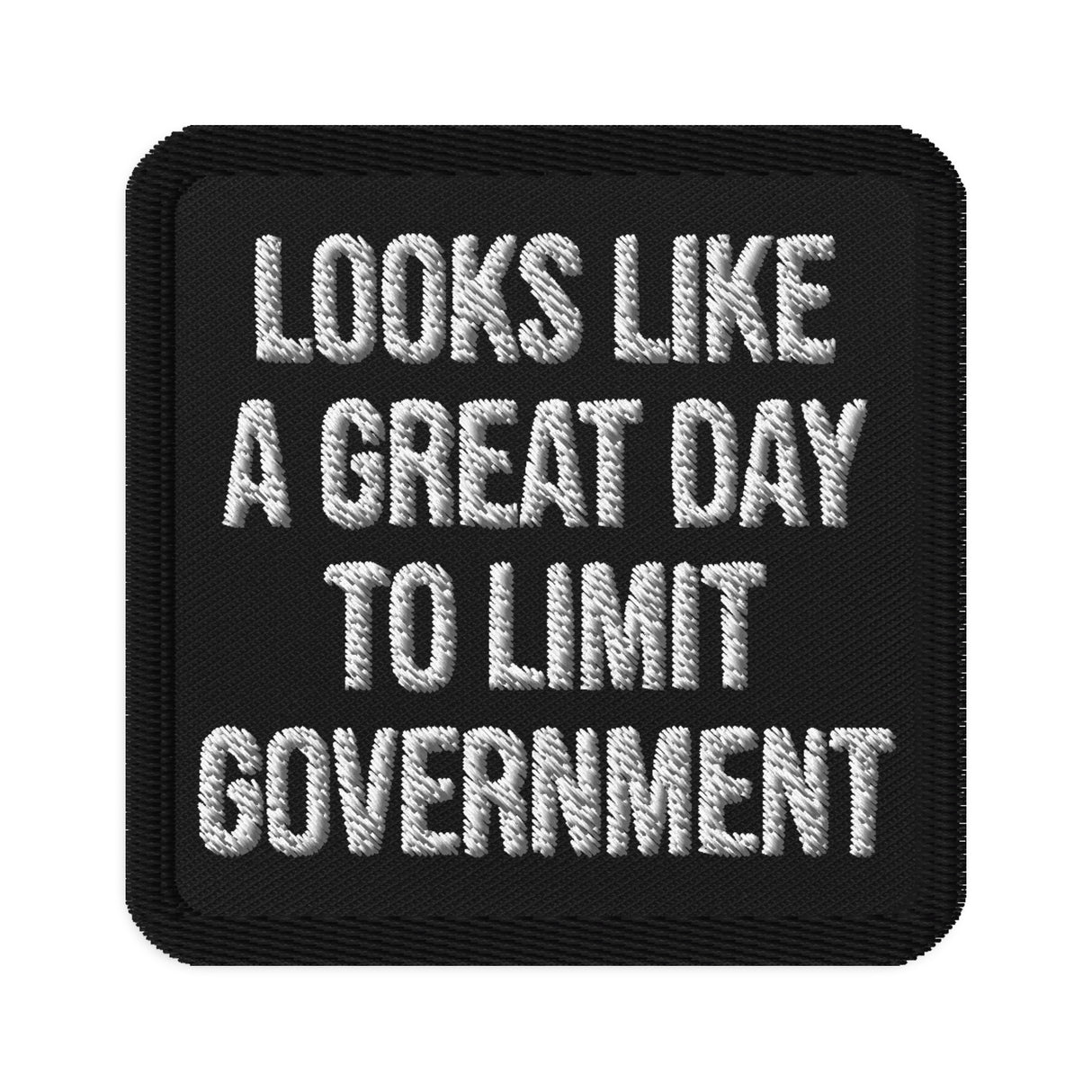 Looks Like a Great Day to Limit Government Patch - Libertarian Country