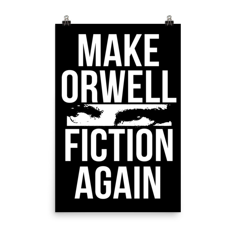 Make Orwell Fiction Again Poster by Libertarian Country