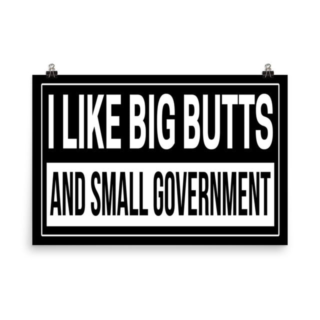 I Like Big Butts and Small Government Poster by Libertarian Country