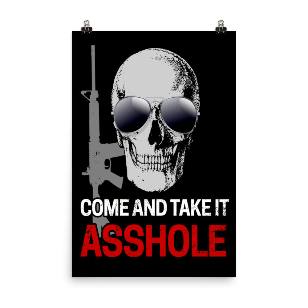 Come and Take It Asshole Poster by Libertarian Country