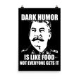 Dark Humor is Like Food Not Everyone Gets It Poster by Libertarian Country