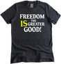 Freedom is The Greater Good Shirt by Libertarian Country