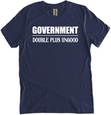 Government Double Plus Good Shirt by Libertarian Country