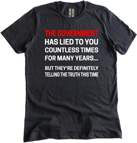 The Government Has Lied To You Shirt by Libertarian Country