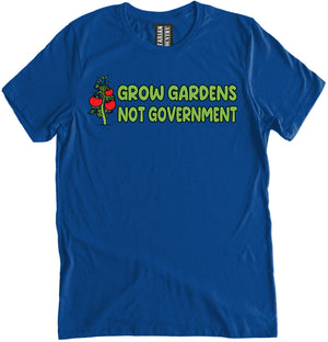 Grow Gardens Not Government Shirt by Libertarian Country