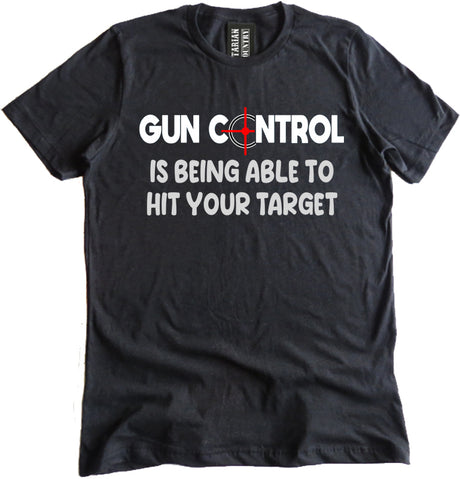Gun Control Is Being Able To Hit Your Target Shirt