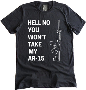Hell No You Won't Take My AR-15 Shirt by Libertarian Country