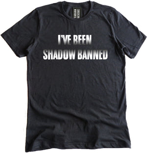 I've Been Shadow Banned Shirt by Libertarian Country