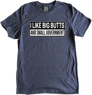 I Like Big Butts and Small Government Premium Shirt by Libertarian Country