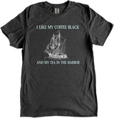 I Like My Coffee Black and My Tea in the Harbor Shirt by Libertarian Country