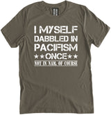 I Myself Dabbled In Pacifism Once Shirt by Libertarian Country