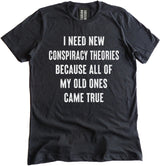 I Need New Conspiracy Theories Because All of My Old Ones Came True Shirt by Libertarian Country