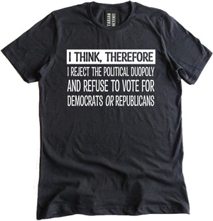 I Think Therefore I Reject The Duopoly Shirt by Libertarian Country